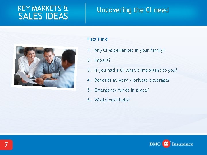 KEY MARKETS & SALES IDEAS Uncovering the CI need Fact Find 1. Any CI
