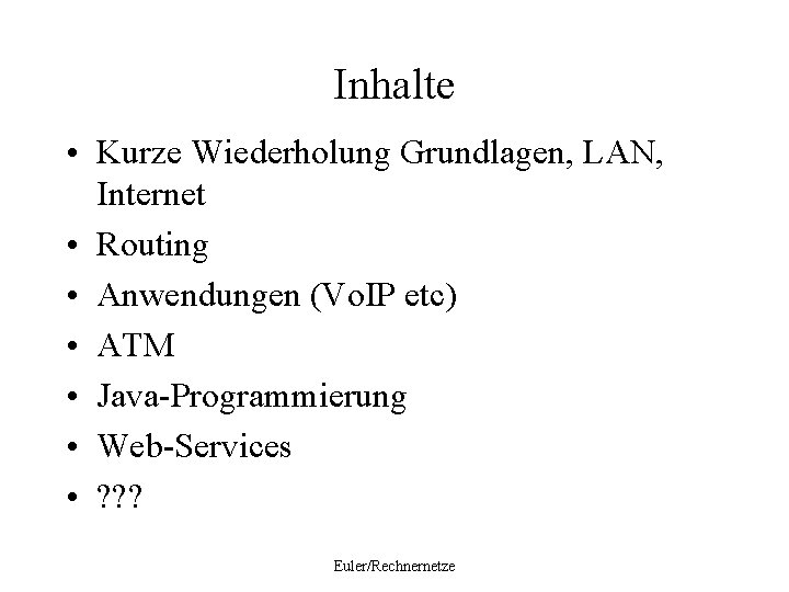 Inhalte • Kurze Wiederholung Grundlagen, LAN, Internet • Routing • Anwendungen (Vo. IP etc)