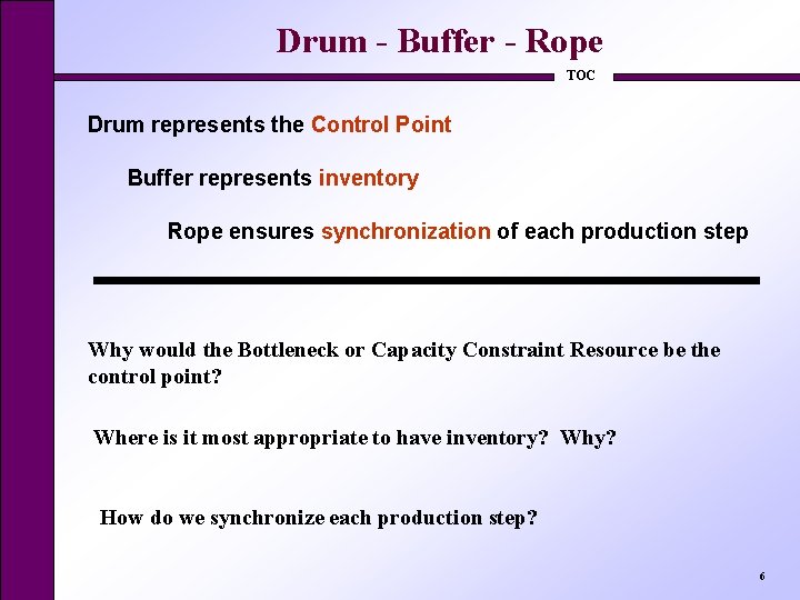 Drum - Buffer - Rope TOC Drum represents the Control Point Buffer represents inventory