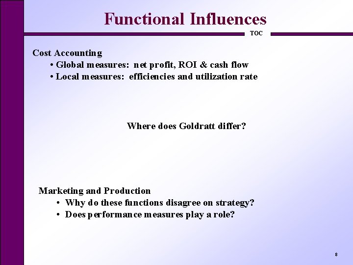 Functional Influences TOC Cost Accounting • Global measures: net profit, ROI & cash flow