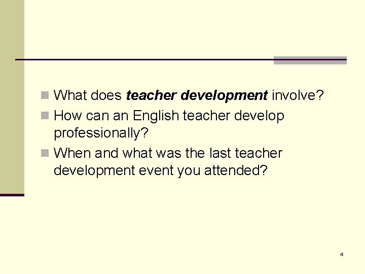 n What does teacher development involve? n How can an English teacher develop professionally? n What does teacher development involve? n How can an English teacher develop professionally?