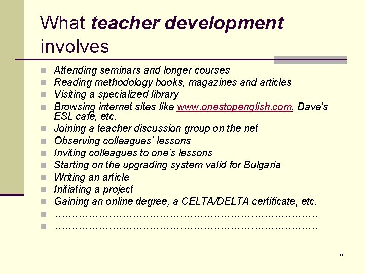 What teacher development involves n n n n Attending seminars and longer courses Reading What teacher development involves n n n n Attending seminars and longer courses Reading