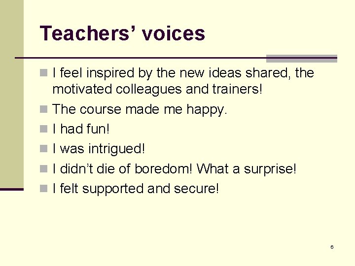 Teachers’ voices n I feel inspired by the new ideas shared, the motivated colleagues Teachers’ voices n I feel inspired by the new ideas shared, the motivated colleagues