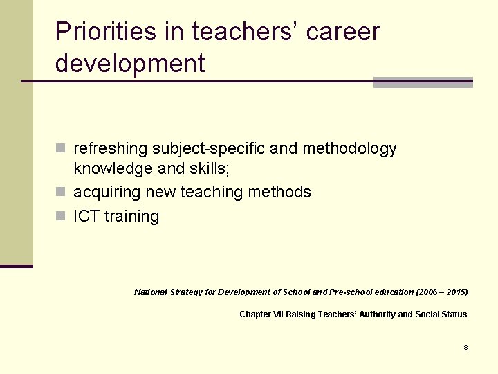 Priorities in teachers’ career development n refreshing subject-specific and methodology knowledge and skills; n Priorities in teachers’ career development n refreshing subject-specific and methodology knowledge and skills; n