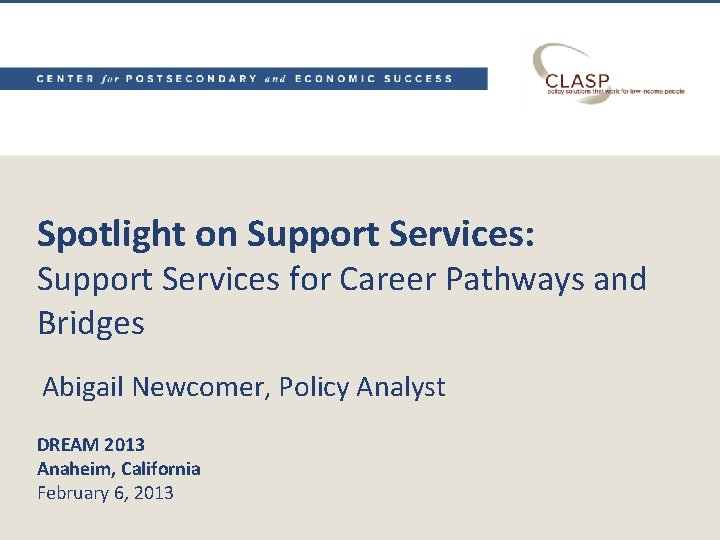 Spotlight on Support Services: Support Services for Career Pathways and Bridges Abigail Newcomer, Policy