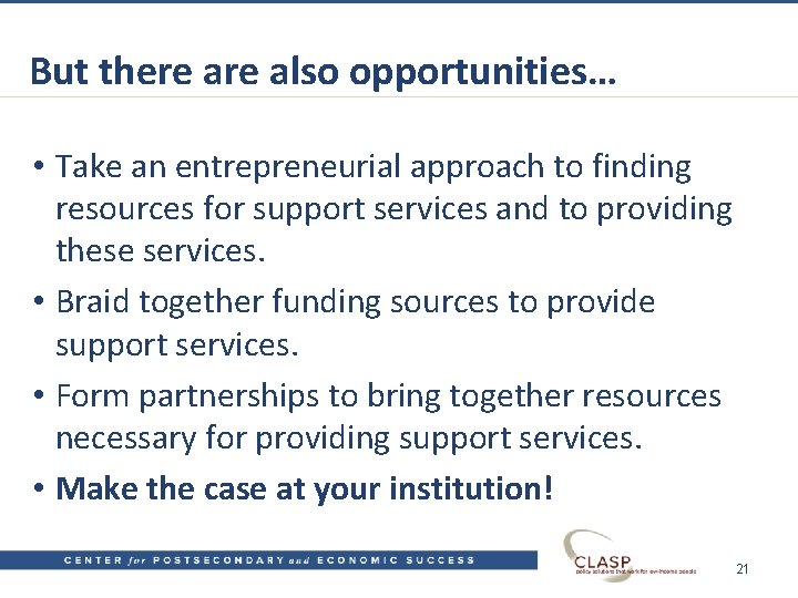 But there also opportunities… • Take an entrepreneurial approach to finding resources for support