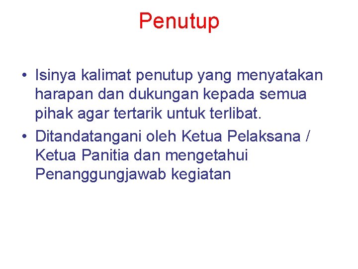 Penutup • Isinya kalimat penutup yang menyatakan harapan dukungan kepada semua pihak agar tertarik