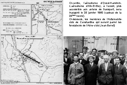 Ci-contre, l’aérodrome d’Oued-Hamimin. L’aérodrome d’Aïn-El-Bey, à l’ouest, plus accessible aux avions de transport, sera