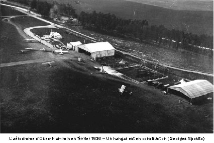L’aérodrome d’Oued-Hamimin en février 1936 – Un hangar est en construction (Georges Sposito) 