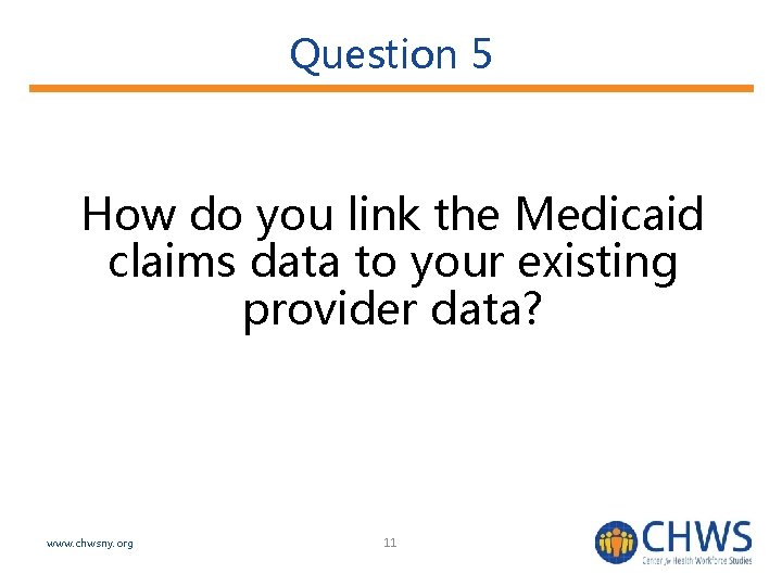 Question 5 How do you link the Medicaid claims data to your existing provider