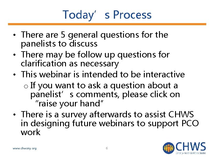 Today’s Process • There are 5 general questions for the panelists to discuss •