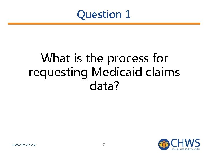 Question 1 What is the process for requesting Medicaid claims data? www. chwsny. org