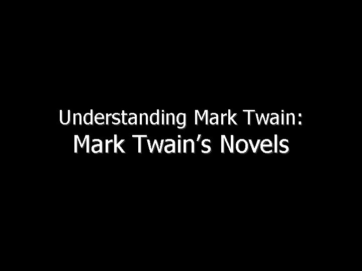 Understanding Mark Twain: Mark Twain’s Novels 