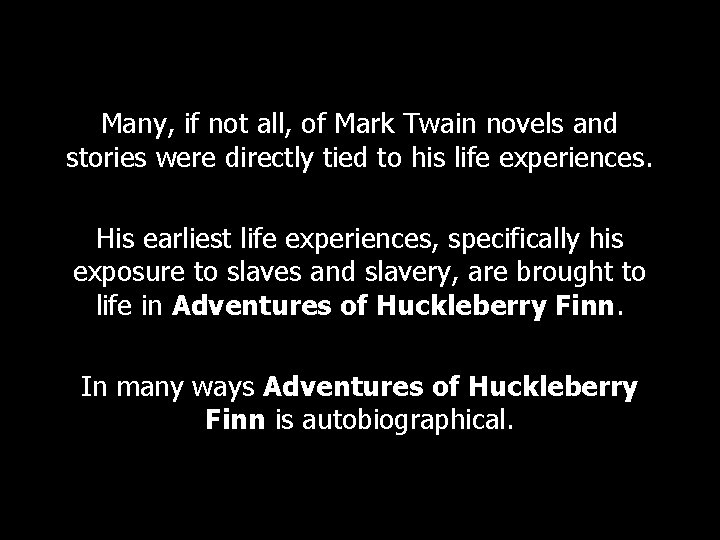 Many, if not all, of Mark Twain novels and stories were directly tied to