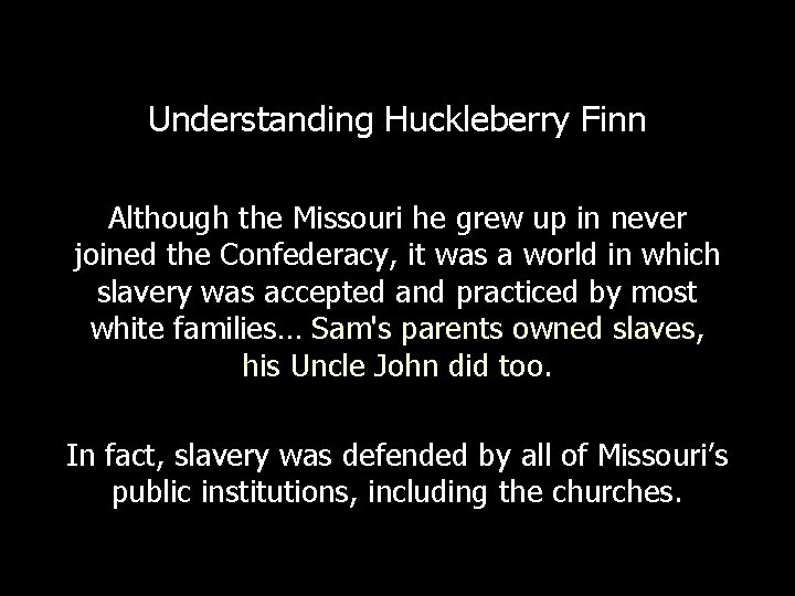 Understanding Huckleberry Finn Although the Missouri he grew up in never joined the Confederacy,