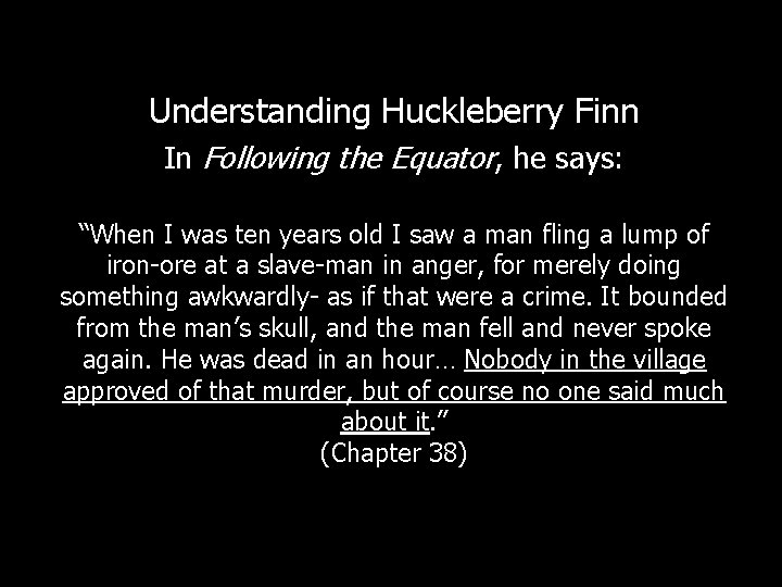 Understanding Huckleberry Finn In Following the Equator, he says: “When I was ten years