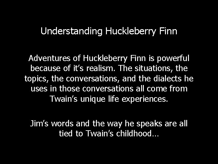 Understanding Huckleberry Finn Adventures of Huckleberry Finn is powerful because of it’s realism. The