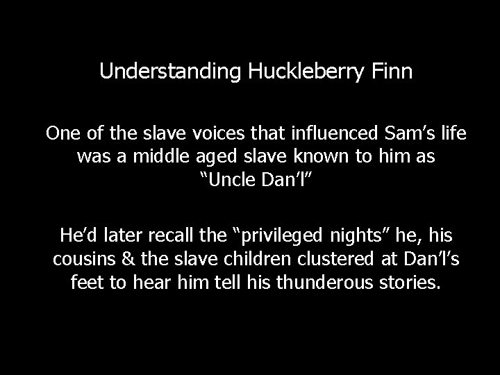 Understanding Huckleberry Finn One of the slave voices that influenced Sam’s life was a