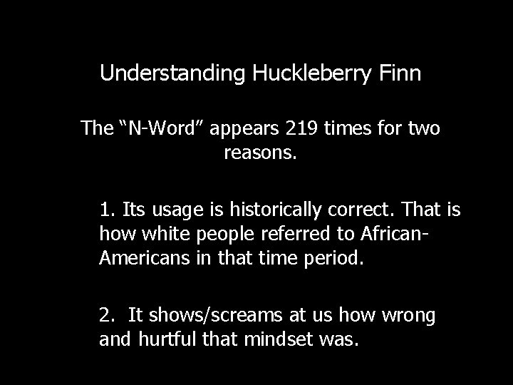 Understanding Huckleberry Finn The “N-Word” appears 219 times for two reasons. 1. Its usage