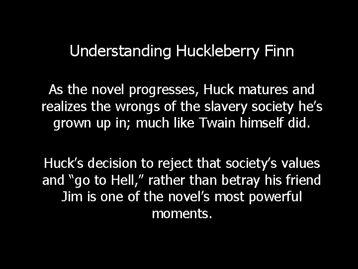 Understanding Huckleberry Finn As the novel progresses, Huck matures and realizes the wrongs of