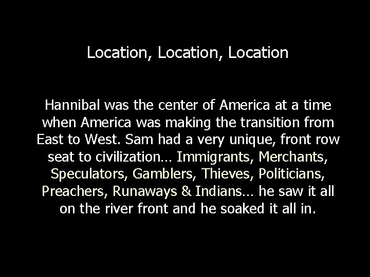 Location, Location Hannibal was the center of America at a time when America was