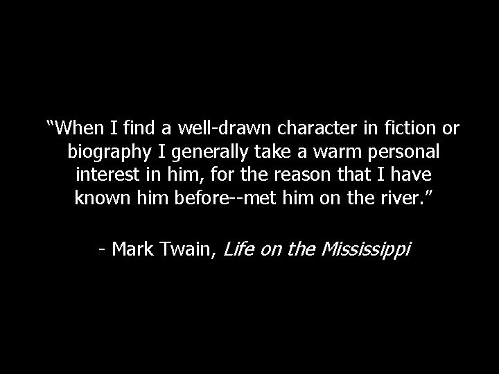 “When I find a well-drawn character in fiction or biography I generally take a