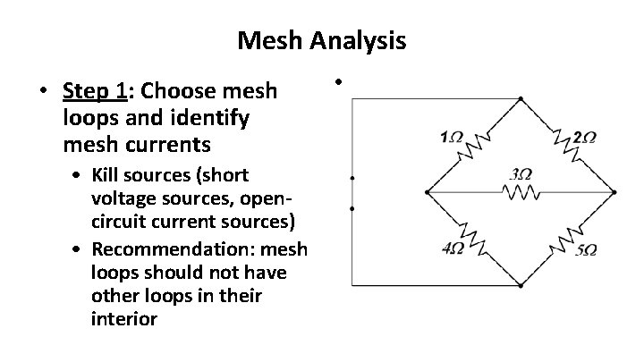 Mesh Analysis • Step 1: Choose mesh loops and identify mesh currents • Kill
