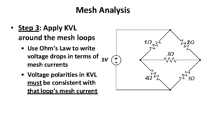 Mesh Analysis • Step 3: Apply KVL around the mesh loops • Use Ohm’s