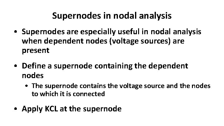 Supernodes in nodal analysis • Supernodes are especially useful in nodal analysis when dependent