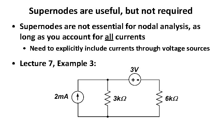 Supernodes are useful, but not required • Supernodes are not essential for nodal analysis,