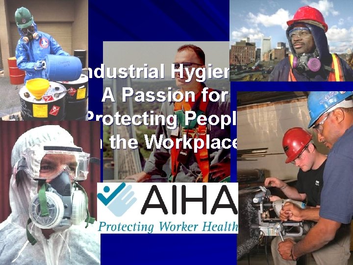 Industrial Hygiene: A Passion for Protecting People in the Workplace 