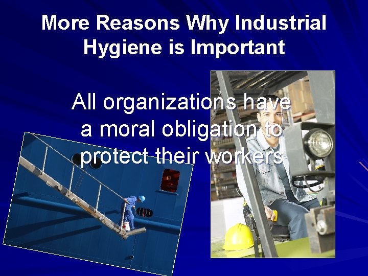 More Reasons Why Industrial Hygiene is Important All organizations have a moral obligation to