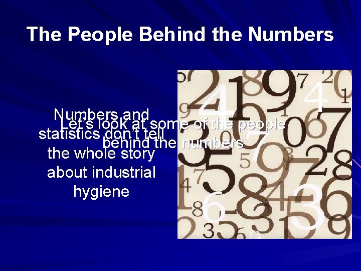 The People Behind the Numbers and Let’s look at some of the people statistics