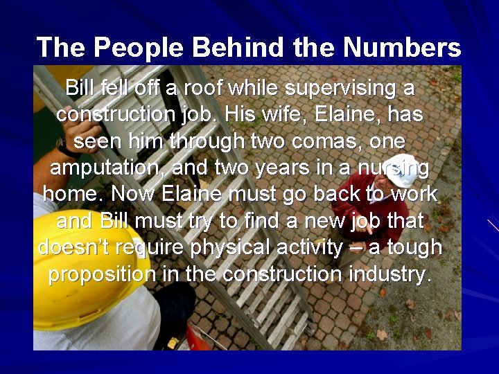 The People Behind the Numbers Bill fell off a roof while supervising a construction