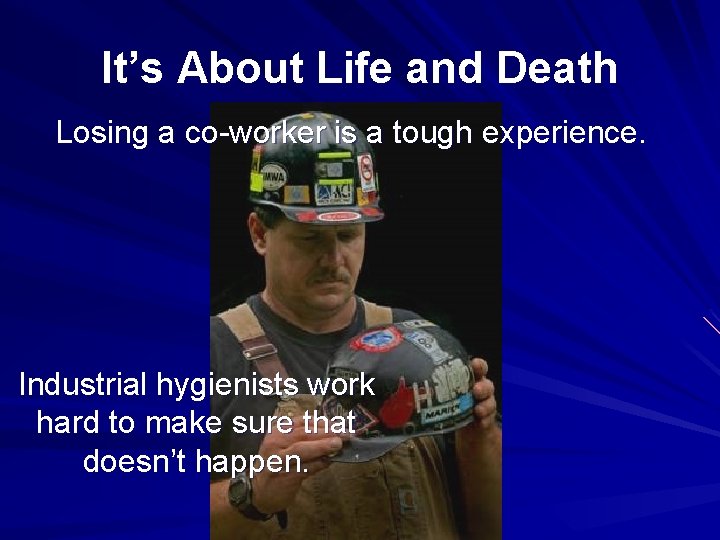 It’s About Life and Death Losing a co-worker is a tough experience. Industrial hygienists