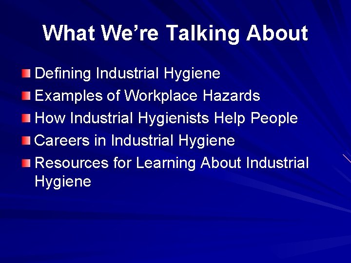 What We’re Talking About Defining Industrial Hygiene Examples of Workplace Hazards How Industrial Hygienists