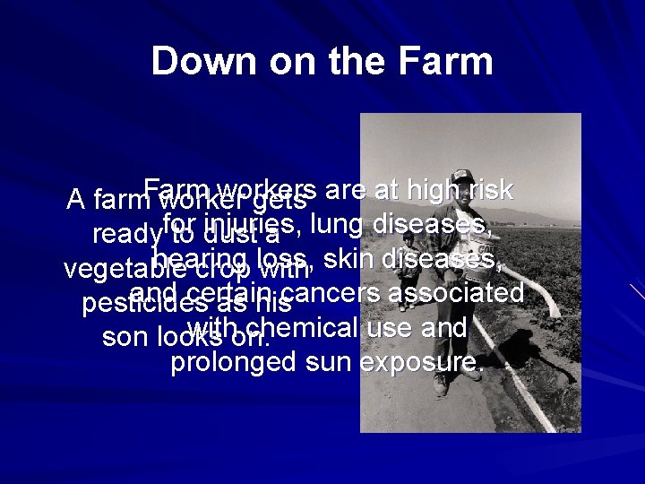 Down on the Farm workers A farm. Farm worker gets are at high risk