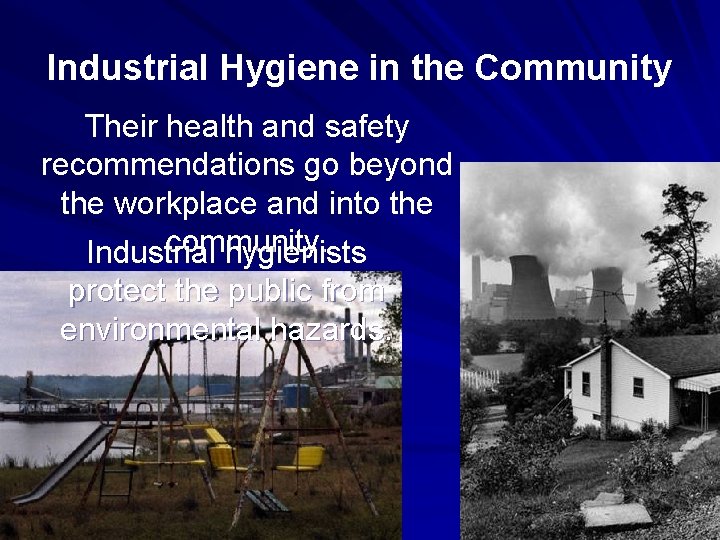 Industrial Hygiene in the Community Their health and safety recommendations go beyond the workplace