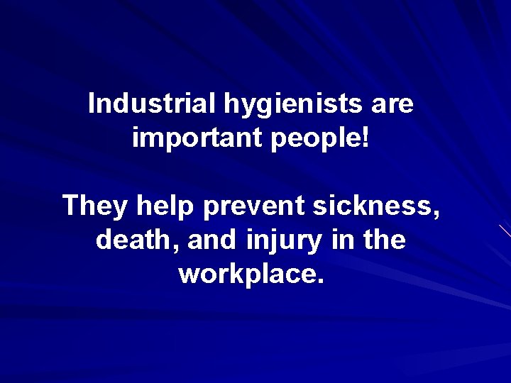 Industrial hygienists are important people! They help prevent sickness, death, and injury in the