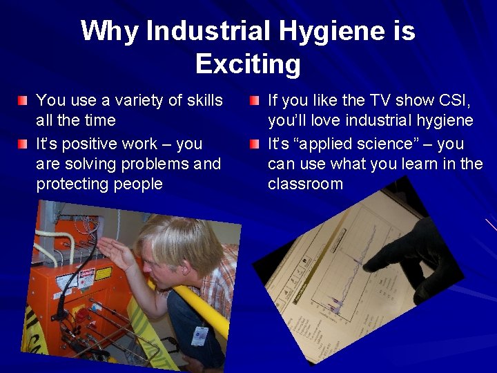 Why Industrial Hygiene is Exciting You use a variety of skills all the time