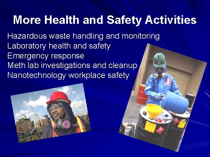 More Health and Safety Activities Hazardous waste handling and monitoring Laboratory health and safety