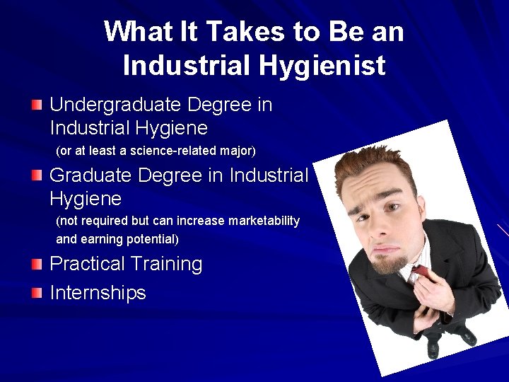 What It Takes to Be an Industrial Hygienist Undergraduate Degree in Industrial Hygiene (or