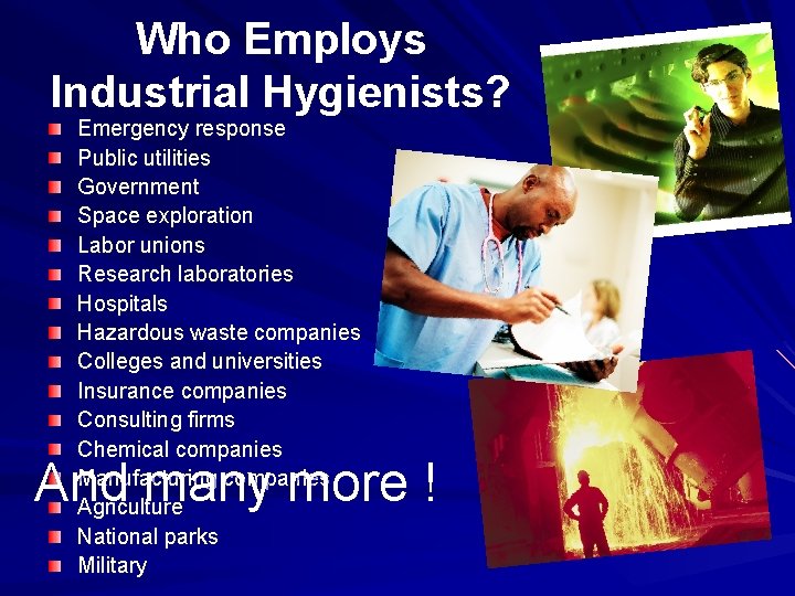 Who Employs Industrial Hygienists? Emergency response Public utilities Government Space exploration Labor unions Research