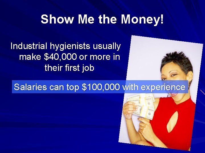 Show Me the Money! Industrial hygienists usually make $40, 000 or more in their