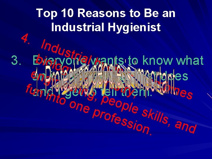 Top 10 Reasons to Be an Industrial Hygienist 4. Indu stria biol l 3.