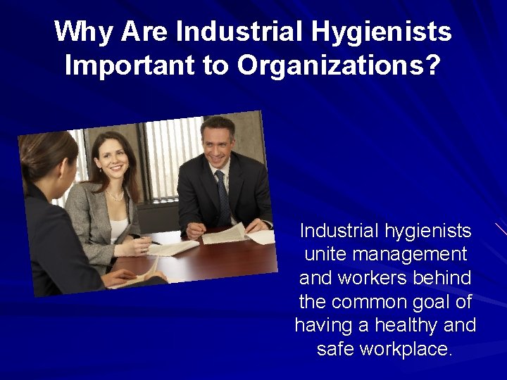 Why Are Industrial Hygienists Important to Organizations? Industrial hygienists unite management and workers behind