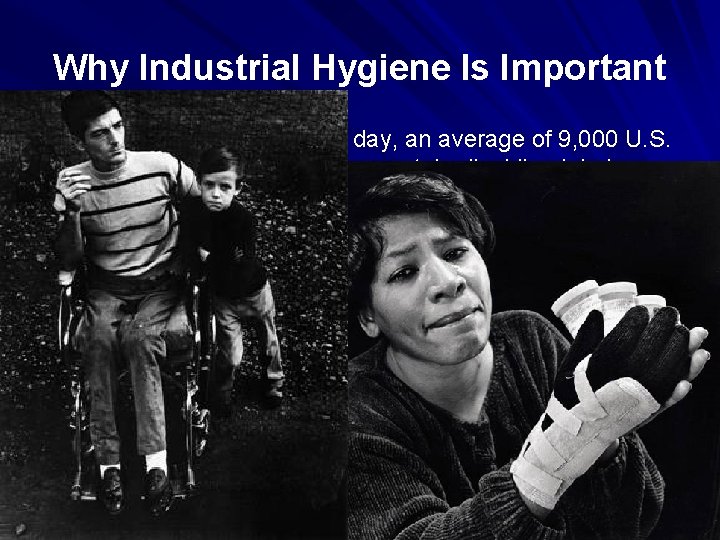 Why Industrial Hygiene Is Important Every day, an average of 9, 000 U. S.
