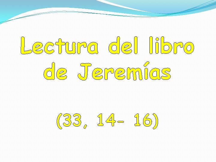 Lectura del libro de Jeremías (33, 14 - 16) 