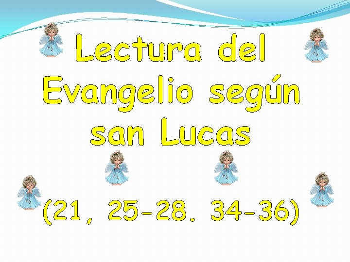 Lectura del Evangelio según san Lucas (21, 25 -28. 34 -36) 