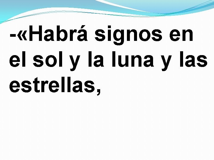  «Habrá signos en el sol y la luna y las estrellas, 